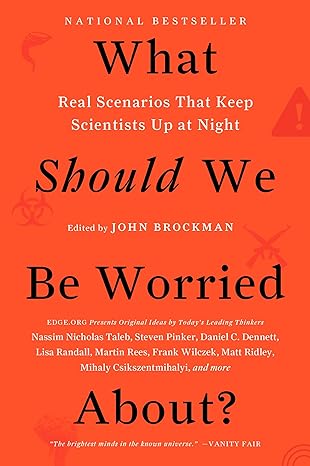 what should we be worried about real scenarios that keep scientists up at night 1st edition john brockman