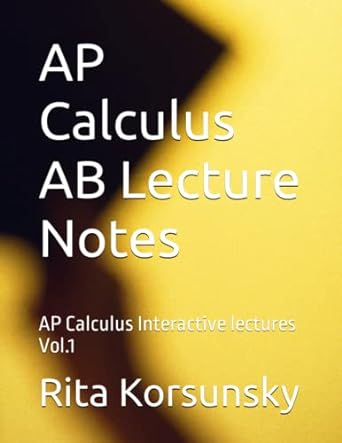 ap calculus ab lecture notes ap calculus interactive lectures vol 1 1st edition rita korsunsky 1491020385,