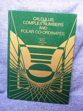 calculus complex numbers and polar co ordinates 1st edition h a elliott ,k d fryer ,j c gardner ,n j hill