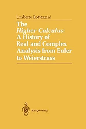 the higher calculus a history of real and complex analysis from euler to weierstrass 1st edition umberto