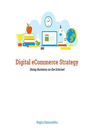 digital ecommerce strategy doing business on the internet 1st edition raghuraman ramasubbu 978-1985062023