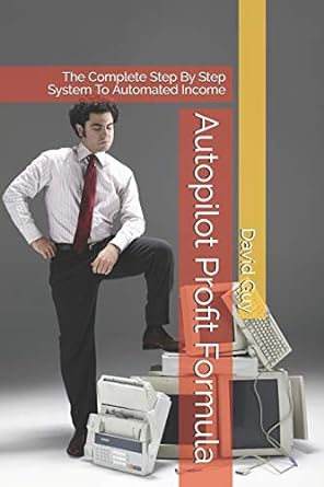 autopilot profit formula the complete step by step system to automated income 1st edition david guy
