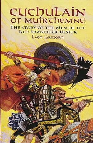 cuchulain of muirthemne the story of the men of the red branch of ulster  lady gregory 0486417174,