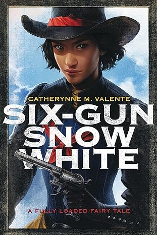 six gun snow white  catherynne m. valente 1481444735, 978-1481444736