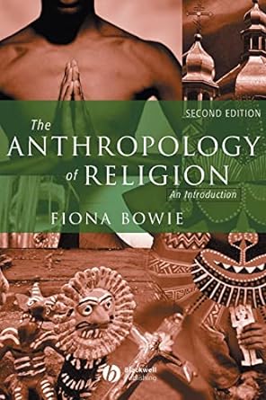 the anthropology of religion an introduction 2nd edition fiona bowie 140512105x, 978-1405121057