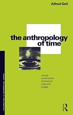 the anthropology of time cultural constructions of temporal maps and images 1st edition alfred gell