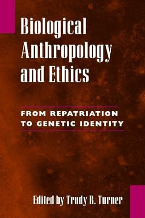 biological anthropology and ethics from repatriation to genetic identity 1st edition trudy r. turner ,turner