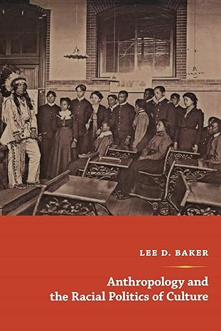 anthropology and the racial politics of culture 1st edition lee d. baker 0822346982, 978-0822346982