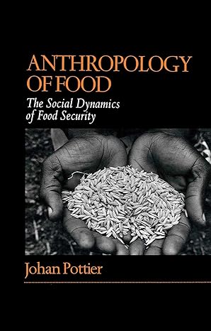 anthropology of food the social dynamics of food security 1st edition johan pottier 0745615341, 978-0745615349