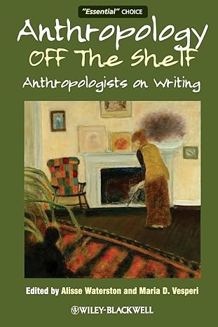anthropology off the shelf anthropologists on writing 1st edition alisse waterston, maria d. vesperi