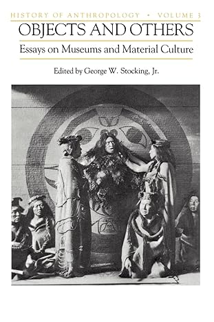 objects and others essays on museums and material culture 1st edition george w. stocking jr. 0299103242,