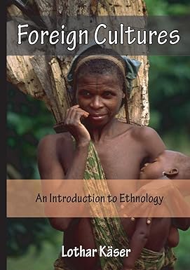 foreign cultures an introduction to ethnology 1st edition lothar kaser 3957761131, 978-3957761132