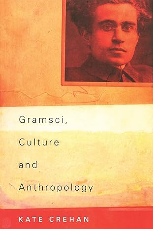 gramsci culture and anthropology 1st edition kate crehan 0520236025, 978-0520236028