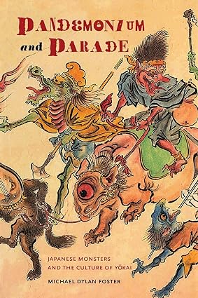 pandemonium and parade japanese monsters and the culture of yokai 1st edition michxe6l dylan foster