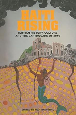 haiti rising haitian history culture and the earthquake of 2010 1st edition martin munro 9766402485,