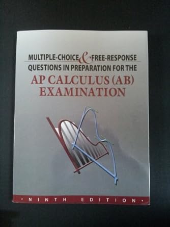 multiple choice and free response questions in preparation for the ap calculus ab examination 9th edition