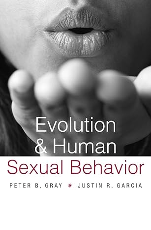 evolution and human sexual behavior 1st edition peter b. gray, justin r. garcia 0674660005, 978-0674660007