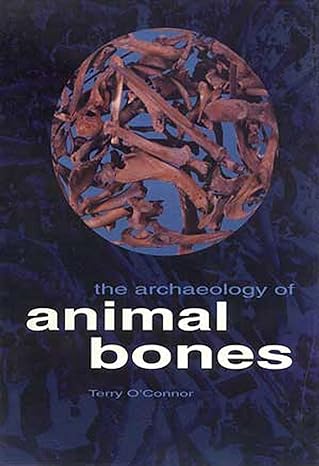 the archaeology of animal bones 1st edition terry oconnor 1603440844, 978-1603440844