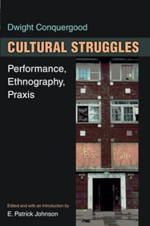 cultural struggles performance ethnography praxis 1st edition dwight conquergood ,e. patrick johnson