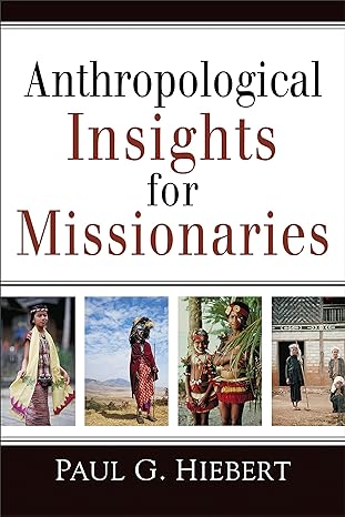 anthropological insights for missionaries 17th edition paul g. hiebert 0801042917, 978-0801042911