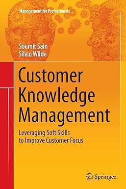 customer knowledge management leveraging soft skills to improve customer focus 1st edition soumit sain