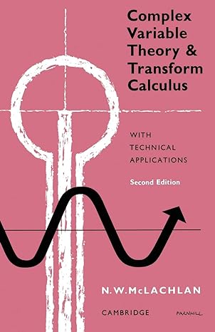 complex variable theory and transform calculus with technical applications 2nd edition m. w. mclachlan