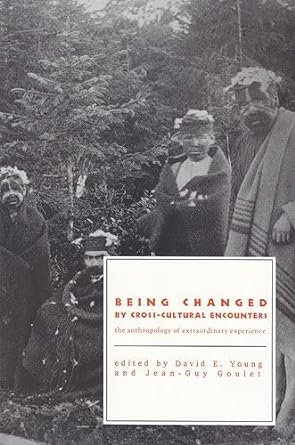 Being Changed By Cross Cultural Encounters The Anthropology Of Extraordinary Experience