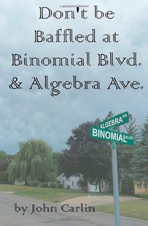 dont be baffled at binomial blvd and algebra ave 1st edition john carlin ,jansina 147918411x, 978-1479184118