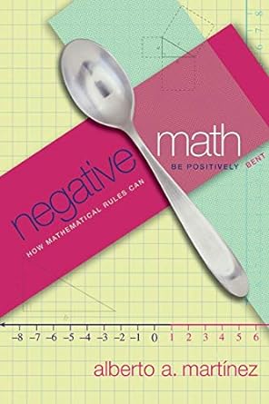 negative math how mathematical rules can be positively bent 1st edition alberto a mart nez 0691133913,