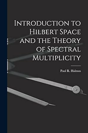 introduction to hilbert space and the theory of spectral multiplicity 1st edition paul r 1916 halmos