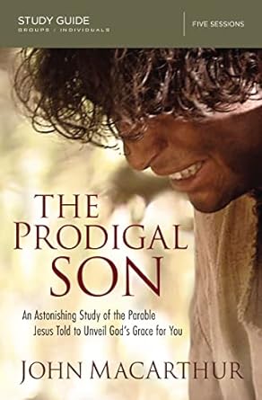 the prodigal son an astonishing study of the paroble jesus told to unveil gods grace for you 1st edition john