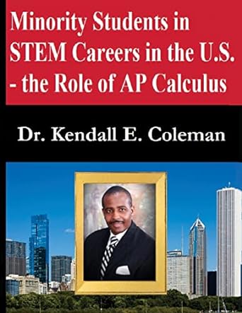 minority students in stem careers in the u s the role of ap calculus 1st edition dr. kendall e. coleman