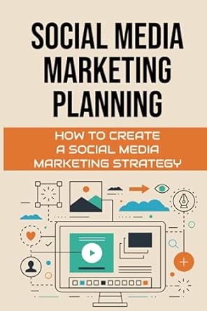 social media marketing planning how to create a social media marketing strategy 1st edition lora micheal