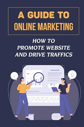a guide to online marketing how to promote website and drive traffics 1st edition guy hanners 979-8463381149