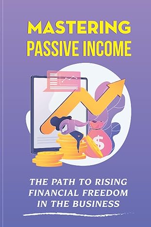 mastering passive income the path to rising financial freedom in the business 1st edition rocco havatone