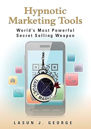 hypnotic marketing tools worlds most powerful secret selling weapon 1st edition lasun joshua george