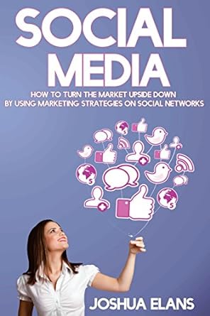 social media how to turn the market upside down by using marketing strategies on social networks 1st edition