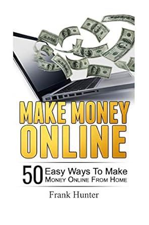 make money online 50 easy ways to make money online from home 1st edition frank hunter 1540666980,