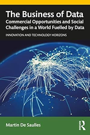 the business of data commercial opportunities and social challenges in a world fuelled by data innovation and