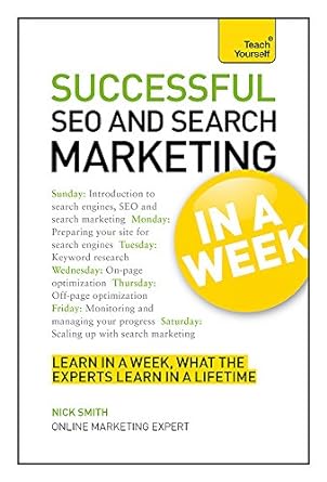 successful seo and search marketing learn in a week what the experts learn in a lifetime 1st edition nick
