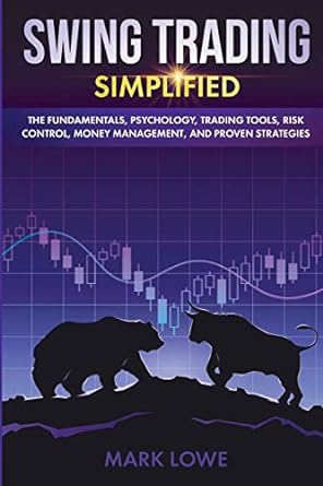 swing trading simplified the fundamentals psychology trading tools risk control money management and proven