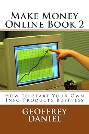 make money online book 2 how to start your own info products business 1st edition geoffrey daniel 1979048134,