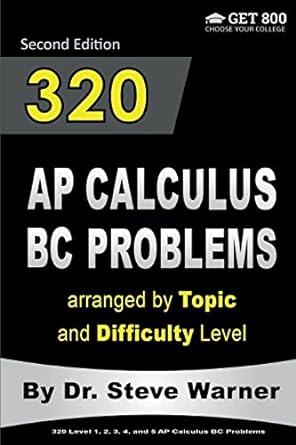 320 ap calculus bc problems arranged by topic and difficulty level 2nd edition steve warner 1534770038,