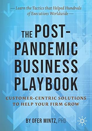 the post pandemic business playbook customer centric solutions to help your firm grow 1st edition ofer mintz