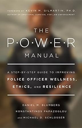 the power manual a step by step guide to improving police officer wellness ethics and resilience 1st edition