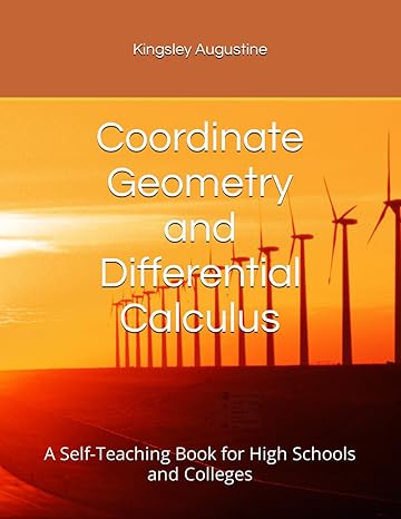 coordinate geometry and differential calculus a self teaching book for high schools and colleges 1st edition