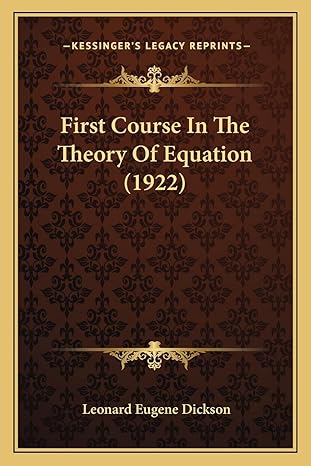 first course in the theory of equation 1st edition leonard eugene dickson 1164646117, 978-1164646112