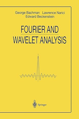 fourier and wavelet analysis 1st edition george bachman ,lawrence narici ,edward beckenstein 1461267935,