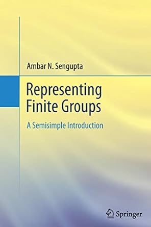 representing finite groups a semisimple introduction 1st edition ambar n sengupta 148999808x, 978-1489998088