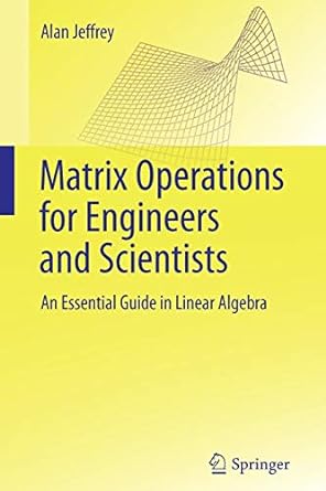 matrix operations for engineers and scientists an essential guide in linear algebra 1st edition alan jeffrey